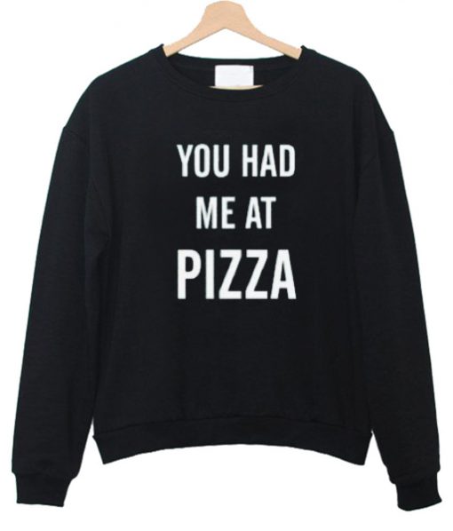 You had mef aft pizza sweatshirt