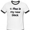 coffee is my new black ringer shirt