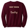 not your baby sweatshirt back