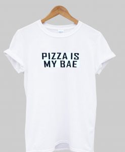 pizza is my bae tshirt