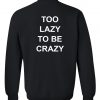 to lazy to be crazy sweatshirt