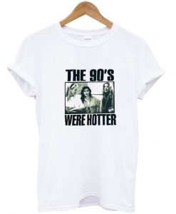 90s Were Hotter Tshirt