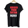 Bigger than satan Bieber T shirt Back