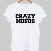 Crazy mofos tshirt