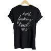 Don’t Fucking Touch Me T shirt Back