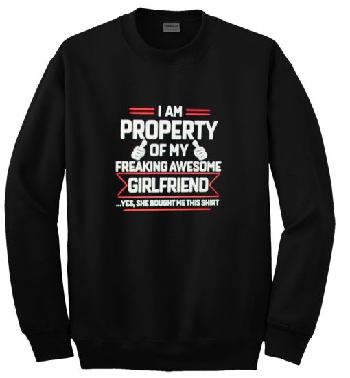 I Am Property Of My Freaking Awesome Girlfriend sweatshirt