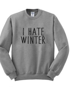 I hate winter sweatshirt