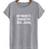 My Favorite Character Died Again T shirt