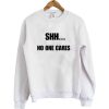No One Cares Sweatshirt