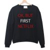 Ok But First Netflix Sweatshirt