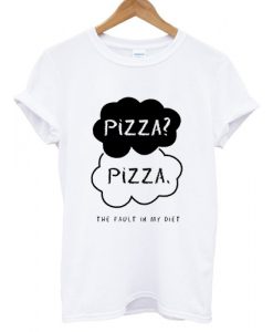 Pizza The Fault My Diet T shirt