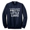 Pretty Little Liars I'd rather be watching PLL sweatshirt