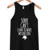 Sorry can't i have to walk my unicorn tanktop