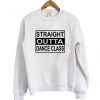 Straight Outta Dance Class sweatshirt