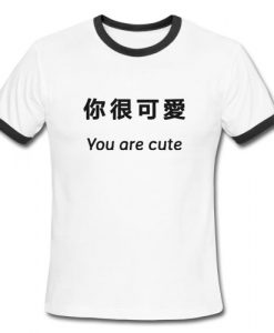 You are Cute Japanese Ringer Tee