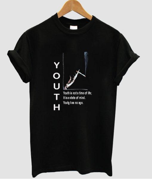 Youth is not a time of life T shirt