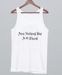 aint nothing but a g thang Tanktop