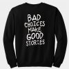 bad choices make good stories sweatshirt back
