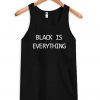 black is everything tenktop BLACK