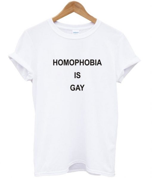 homophobia is gay tshirt
