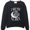 i hate you to the moon & back sweatshirt black