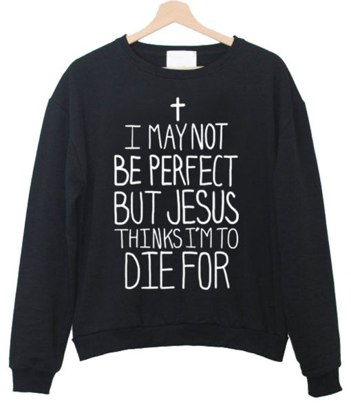i may not be perfect sweatshirt