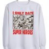 i only date super heroes sweatshirt