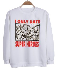 i only date super heroes sweatshirt
