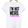 i'm not weird tshirt