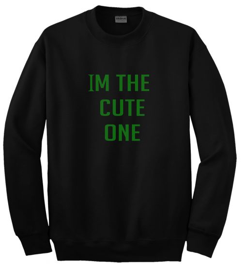 im the cute one sweatshirt