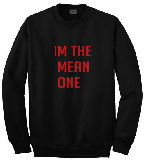 im the mean one sweatshirt