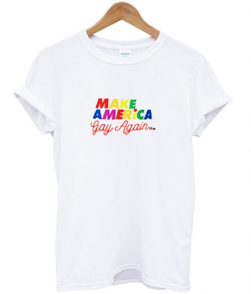 make america gay again T shirt