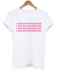 1-800-NOTINTERESTED Shirt