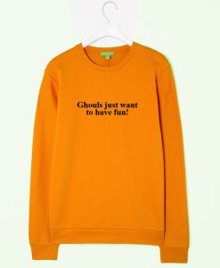 ghouls just want to have some fun sweatshirt