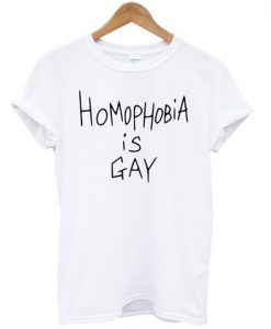 homophobia is gay shirt 2