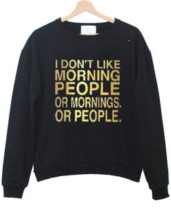 i dont like morning people sweatshirt