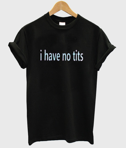 t shirt i have no tits