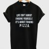 life isnt about finding yourself tshirt
