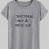 mermaid, hair and salty air tshirt