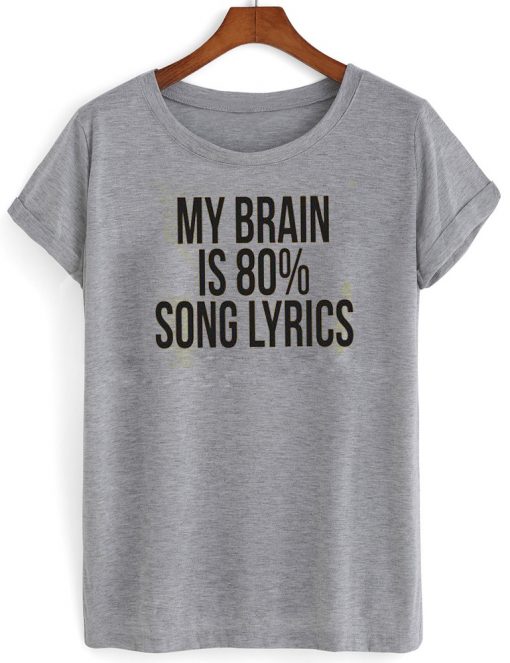 my brain is 80% song lyrics tshirt