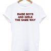 raise boys and girls the same way shirt