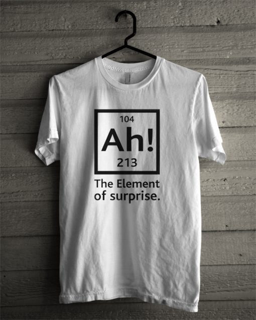 104 Ah! 213 The Element of Surprise T-Shirt