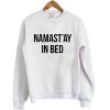 Namaste In Bed Sweatshirt