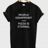 Pizza is eternal tshirt