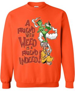 a friend with weed is a friend indeed sweatshirt