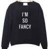 i'm so fancy sweatshirt
