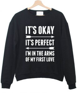 it's okey it's perfect sweatshirt