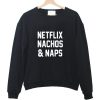 netflix nachos and naps sweatshirt
