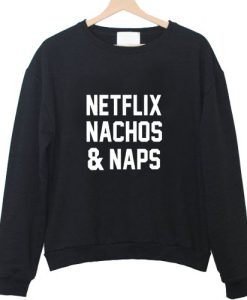 netflix nachos and naps sweatshirt