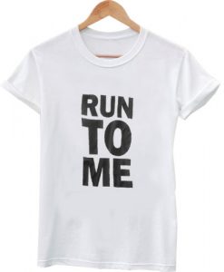 run to me shirt